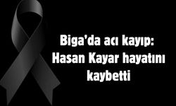 Biga’da acı kayıp: Hasan Kayar hayatını kaybetti