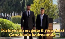 Türkiye’nin en genç il yöneticisi Çanakkale kadrosunda