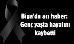 Biga’da acı haber: Genç yaşta hayatını kaybetti