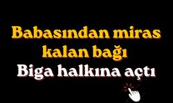 Babasından miras kalan bağı Biga halkına açtı