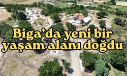 Biga’da yeni bir yaşam alanı doğdu