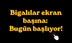 Bigalılar ekran başına: Bugün başlıyor!