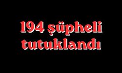 94 şüpheli tutuklandı