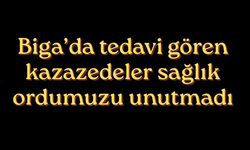 Biga’da tedavi gören kazazedeler sağlık ordumuzu unutmadı