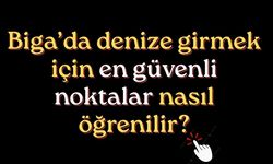 Biga’da denize girmek için en güvenli noktalar nasıl öğrenilir?