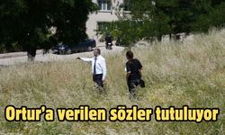 Ortur’a verilen sözler tutuluyor