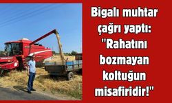 Bigalı muhtar çağrı yaptı: "Rahatını bozmayan koltuğun misafiridir!"