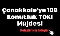 Çanakkale'ye 108 Konutluk TOKİ Müjdesi