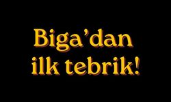 Biga’dan ilk tebrik!