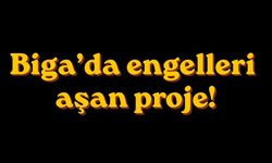 Biga’da engelleri aşan proje!