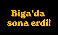 Biga’da sona erdi!