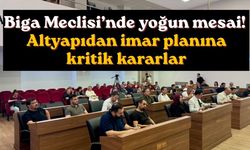 Biga Meclisi’nde yoğun mesai! Altyapıdan imar planına kritik kararlar