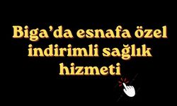 Biga’da esnafa özel indirimli sağlık hizmeti