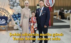 Şahin ailesinin mutlu günü: Yavuz Selim sünnet oldu