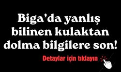 Biga’da yanlış bilinen kulaktan dolma bilgilere son!