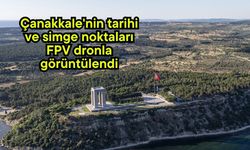 Çanakkale'nin tarihi ve simge noktaları FPV dronla görüntülendi