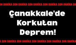 Çanakkale'de Korkutan Deprem!