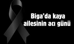 Biga’da kaya ailesinin acı günü