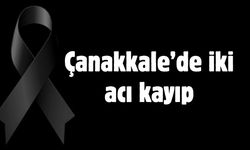 Çanakkale’de iki acı kayıp