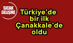 Türkiye’de bir ilk Çanakkale’de oldu