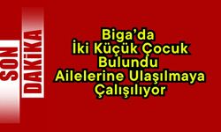 Biga’da İki Küçük Çocuk Bulundu: Ailelerine Ulaşılmaya Çalışılıyor