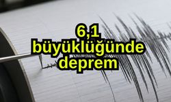 6,1 büyüklüğünde deprem