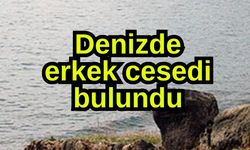Denizde erkek cesedi bulundu