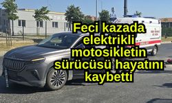 Feci kazada elektrikli motosikletin sürücüsü hayatını kaybetti