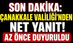 SON DAKİKA: Çanakkale Valiliği'nden Net Yanıt! Az Önce Duyuruldu