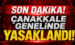 SON DAKİKA: Çanakkale Genelinde Yasaklandı!