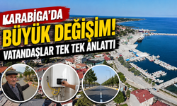 Karabiga'da büyük değişim! Vatandaşlar tek tek anlattı