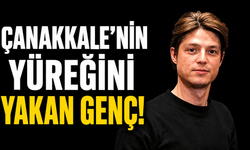 Çanakkale'nin yüreğini yakan genç!