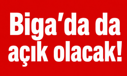 Biga’da da açık olacak!