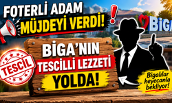 “Foterli Adam” müjdeyi verdi: Biga’nın tescilli lezzeti yolda
