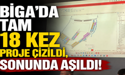 Biga’da tam 18 kez projesi çizildi, sonunda aşıldı!