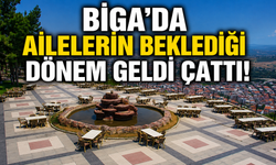 Biga'da ailelerin beklediği dönem geldi çattı!