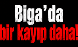 Biga’da bir kayıp daha!