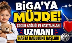 Biga'ya Müjde! Çocuk Sağlığı ve Hastalıkları Uzmanı Hasta Kabulüne Başladı