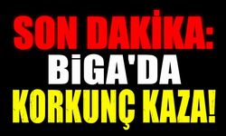 SON DAKİKA: Biga'da Korkunç Kaza!