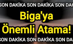 Son Dakika: Biga'ya Önemli Atama!