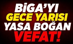 Biga'yı Gece Yarısı Yasa Boğan Vefat!