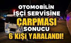 Otomobilin işçi servisine çarpması sonucu 6 kişi yaralandı