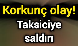Korkunç olay! Taksiciye saldırı