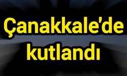 Çanakkale'de kutlandı