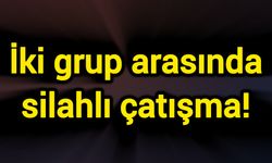 İki grup arasında silahlı çatışma!