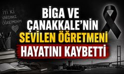 Biga ve Çanakkale'nin Sevilen Öğretmeni Hayatını Kaybetti