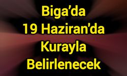 Biga’da 19 Haziran'da Kurayla Belirlenecek