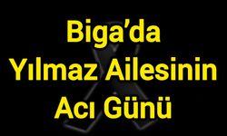 Biga’da Yılmaz Ailesinin Acı Günü