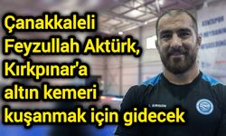 Çanakkaleli Başpehlivan Feyzullah Aktürk, Kırkpınar'a altın kemeri kuşanmak için gidecek