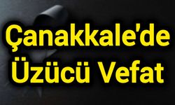 Çanakkale'de Üzücü Vefat